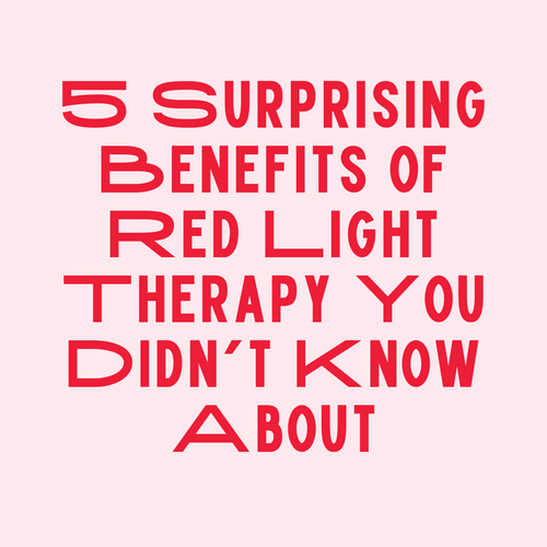 5 Surprising Benefits of Red Light Therapy You Didn’t Know About
